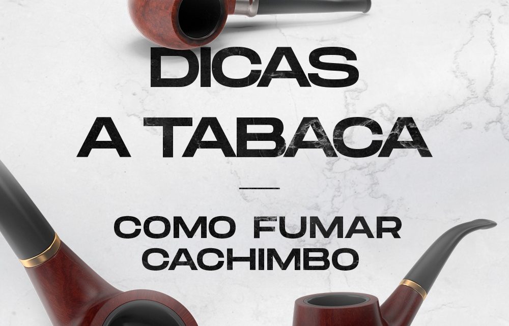 Dicas A Tabaca #1: Como fumar Cachimbo.